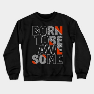 Born To Be Awesome Crewneck Sweatshirt